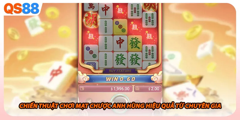 Chiến thuật chơi Mạt Chược Anh Hùng hiệu quả từ chuyên gia