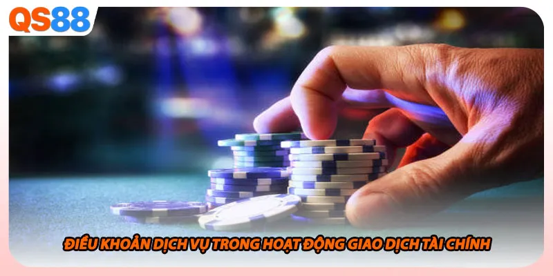 Điều khoản dịch vụ trong hoạt động giao dịch tài chính