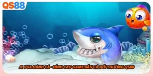 Jl Vua Đánh Cá - Đỉnh Cao Game Bắn Cá Đổi Thưởng Qs88