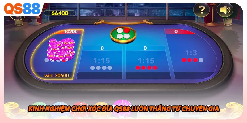 Kinh nghiệm chơi xóc đĩa QS88 luôn thắng từ chuyên gia