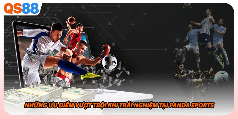 Những ưu điểm vượt trội khi trải nghiệm tại Panda Sports