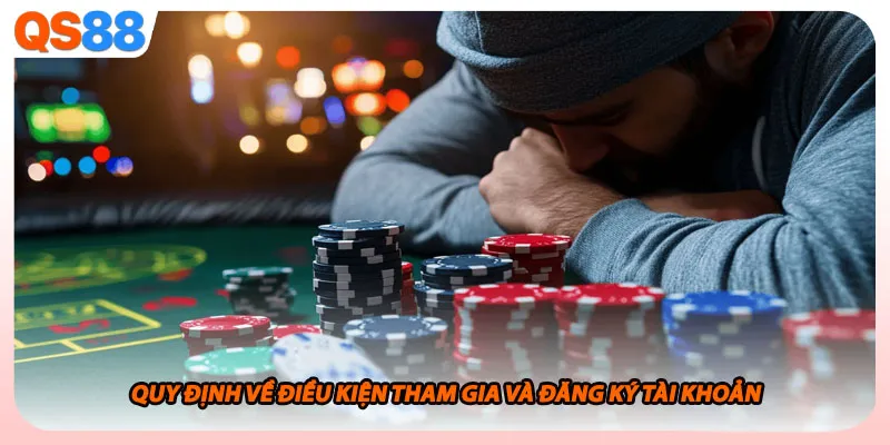 Quy định về điều kiện tham gia và đăng ký tài khoản