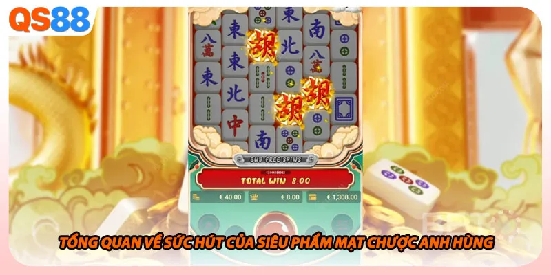 Tổng quan về sức hút của siêu phẩm Mạt Chược Anh Hùng