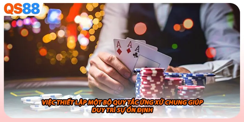 Việc thiết lập một bộ quy tắc ứng xử chung giúp duy trì sự ổn định